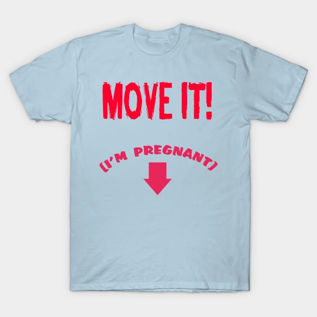 MOVE IT! (I'm pregnant) T-Shirt by CreatureCorp